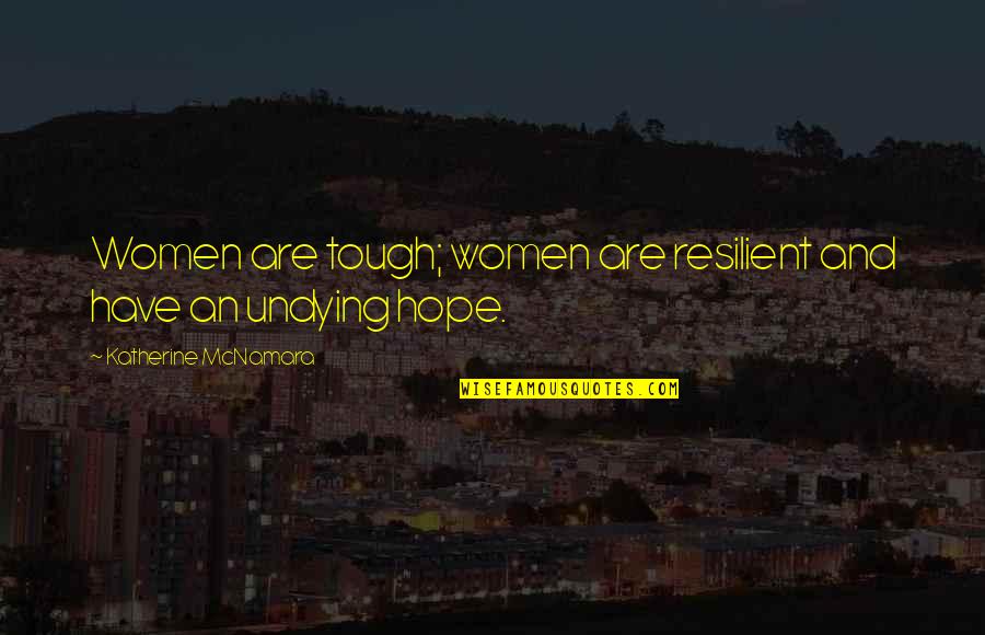 Resilient Women Quotes By Katherine McNamara: Women are tough; women are resilient and have