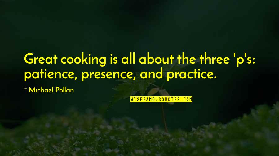 Resilientes Definicion Quotes By Michael Pollan: Great cooking is all about the three 'p's: