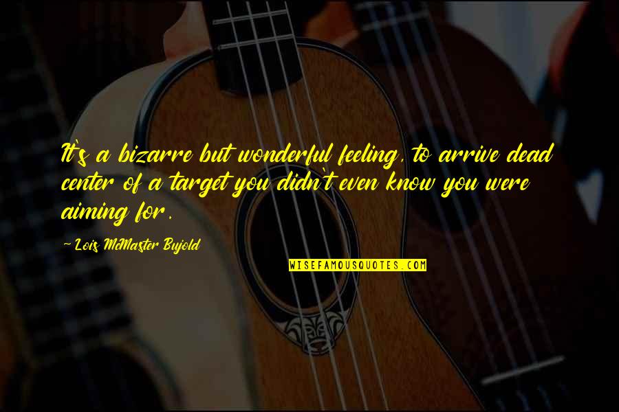 Resilientes Sinonimos Quotes By Lois McMaster Bujold: It's a bizarre but wonderful feeling, to arrive Resilientes Sinonimos Quotes By Lois McMaster Bujold: It's a bizarre but wonderful feeling, to arrive