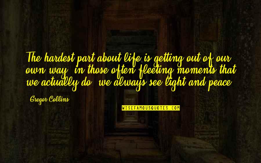Resimden Arama Quotes By Gregor Collins: The hardest part about life is getting out