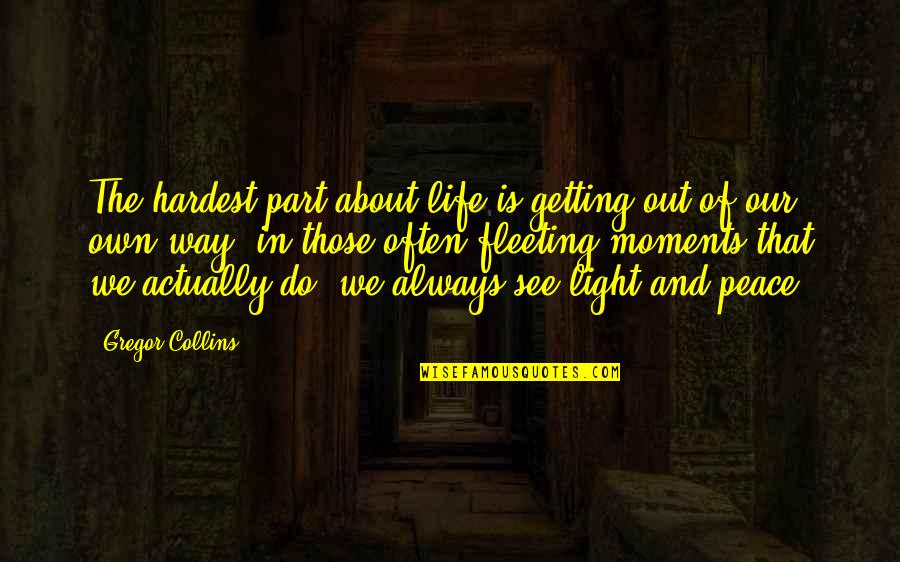 Resimden Arama Quotes By Gregor Collins: The hardest part about life is getting out Resimden Arama Quotes By Gregor Collins: The hardest part about life is getting out