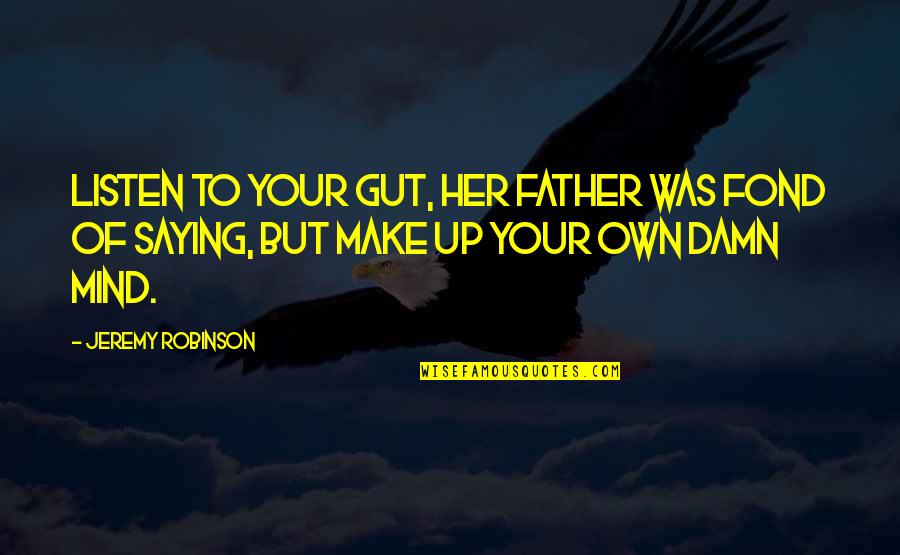 Resimden Font Quotes By Jeremy Robinson: Listen to your gut, her father was fond Resimden Font Quotes By Jeremy Robinson: Listen to your gut, her father was fond