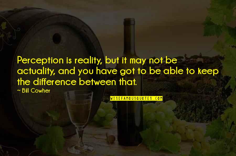 Resimden Kullanici Quotes By Bill Cowher: Perception is reality, but it may not be Resimden Kullanici Quotes By Bill Cowher: Perception is reality, but it may not be