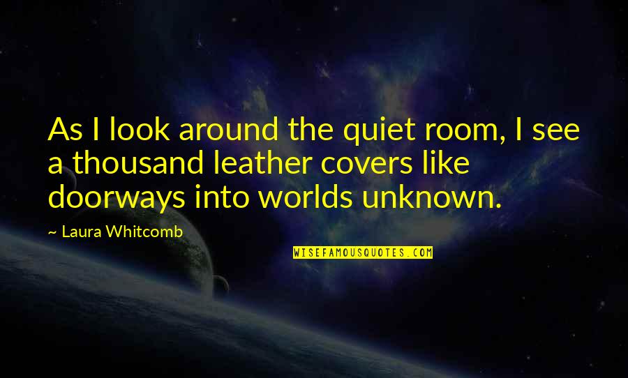 Resimden Kullanici Quotes By Laura Whitcomb: As I look around the quiet room, I Resimden Kullanici Quotes By Laura Whitcomb: As I look around the quiet room, I