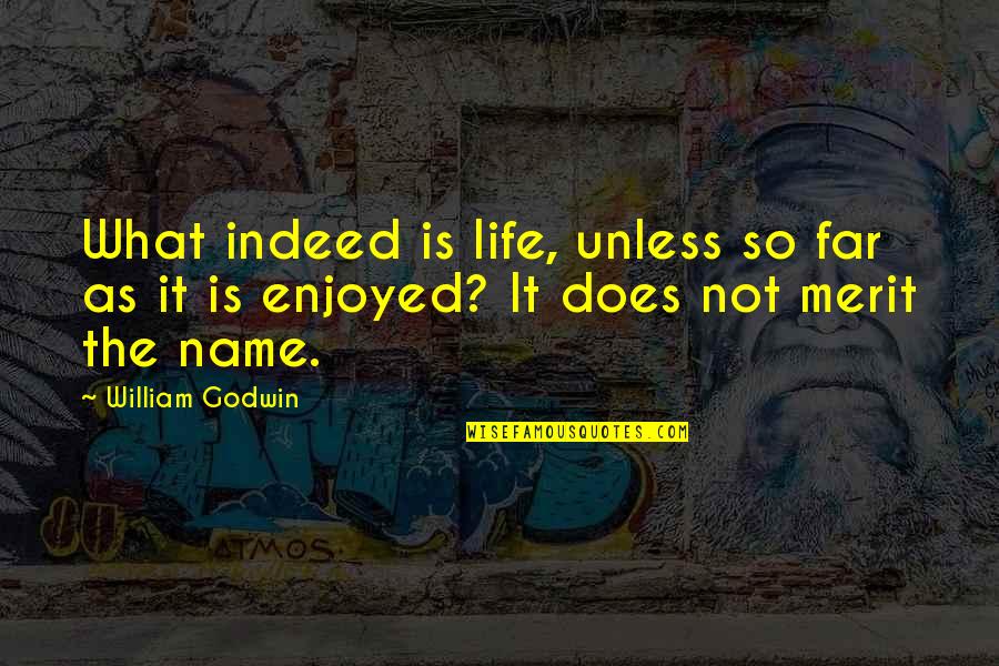 Resimden Yaziya Quotes By William Godwin: What indeed is life, unless so far as