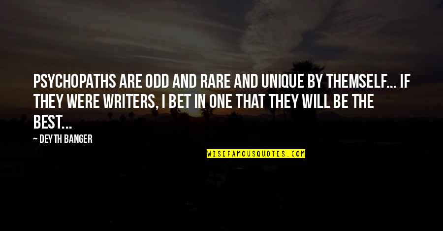 Resines De Prothese Quotes By Deyth Banger: Psychopaths are odd and rare and unique by