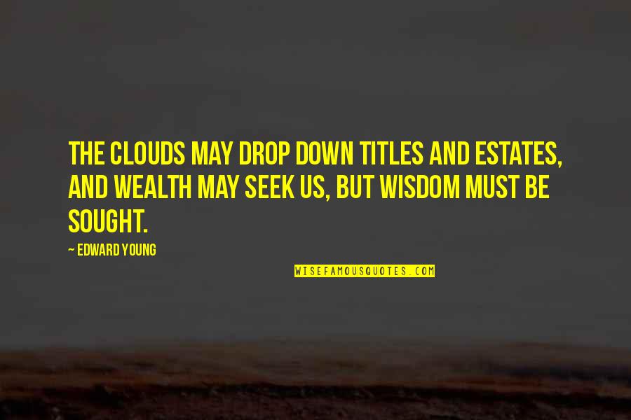 Resinova Quotes By Edward Young: The clouds may drop down titles and estates, Resinova Quotes By Edward Young: The clouds may drop down titles and estates,