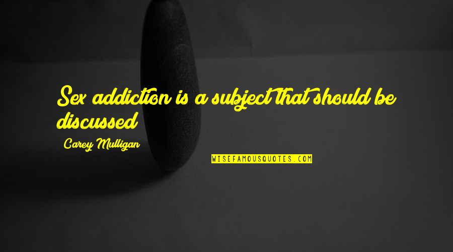 Resins Inc Quotes By Carey Mulligan: Sex addiction is a subject that should be Resins Inc Quotes By Carey Mulligan: Sex addiction is a subject that should be