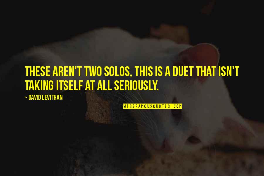 Resins Inc Quotes By David Levithan: These aren't two solos, this is a duet