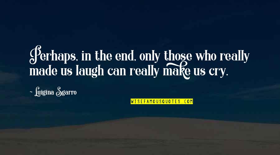 Resins Inc Quotes By Luigina Sgarro: Perhaps, in the end, only those who really