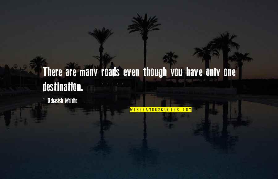 Resins Uses Quotes By Debasish Mridha: There are many roads even though you have