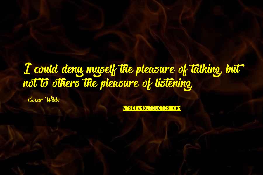Resins Uses Quotes By Oscar Wilde: I could deny myself the pleasure of talking,