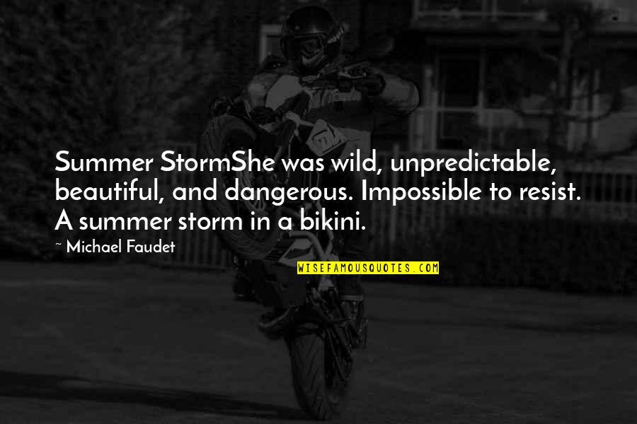 Resist Love Quotes By Michael Faudet: Summer StormShe was wild, unpredictable, beautiful, and dangerous.