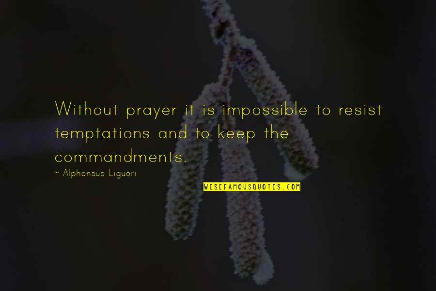 Resist Temptation Quotes By Alphonsus Liguori: Without prayer it is impossible to resist temptations