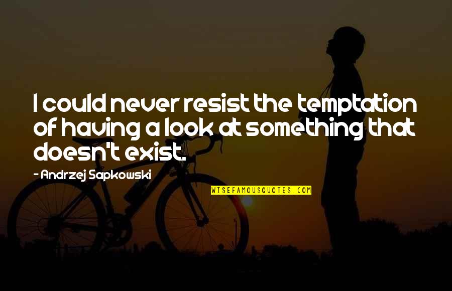 Resist Temptation Quotes By Andrzej Sapkowski: I could never resist the temptation of having