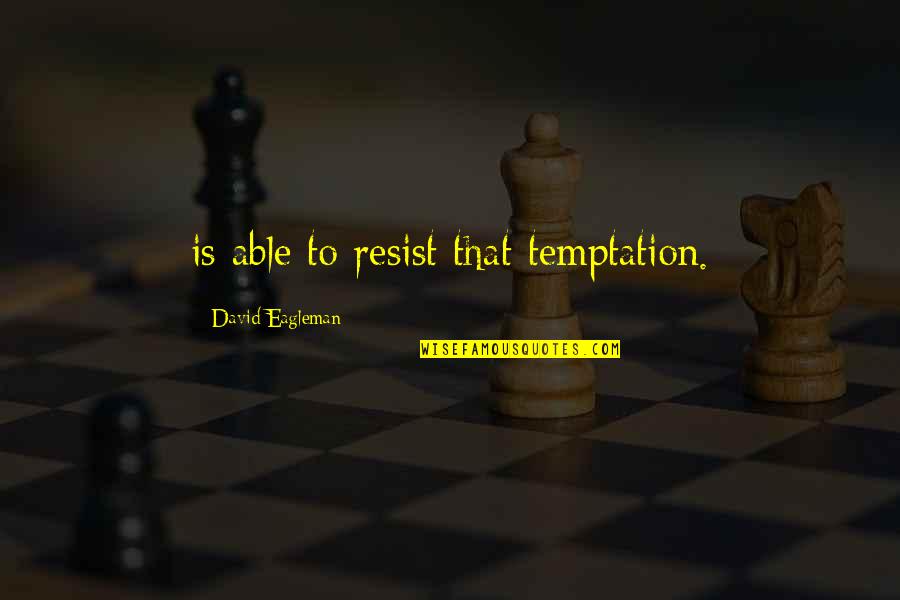 Resist Temptation Quotes By David Eagleman: is able to resist that temptation.