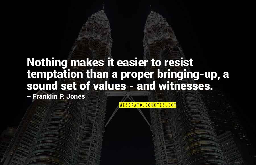 Resist Temptation Quotes By Franklin P. Jones: Nothing makes it easier to resist temptation than
