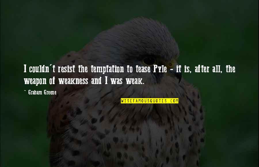 Resist Temptation Quotes By Graham Greene: I couldn't resist the temptation to tease Pyle