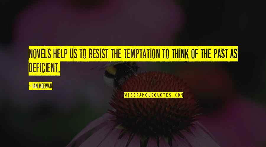 Resist Temptation Quotes By Ian McEwan: Novels help us to resist the temptation to