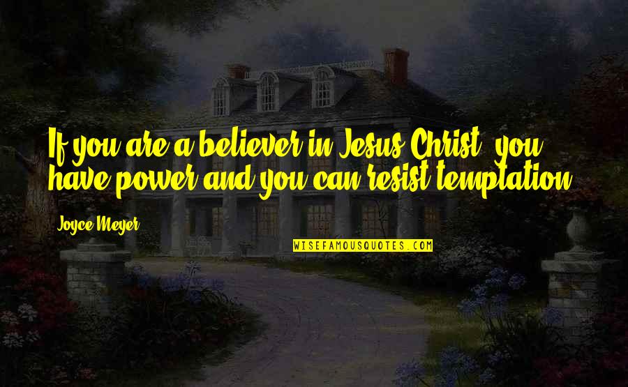 Resist Temptation Quotes By Joyce Meyer: If you are a believer in Jesus Christ,