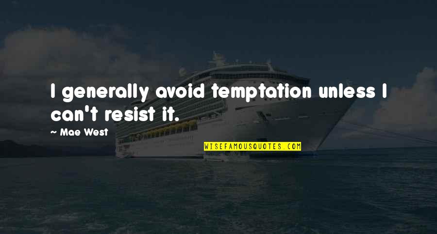Resist Temptation Quotes By Mae West: I generally avoid temptation unless I can't resist