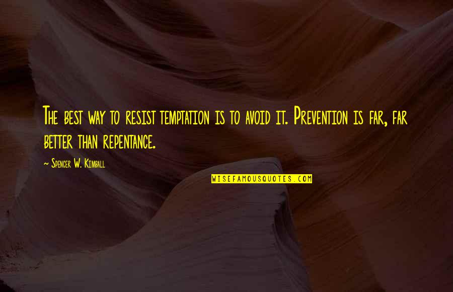 Resist Temptation Quotes By Spencer W. Kimball: The best way to resist temptation is to