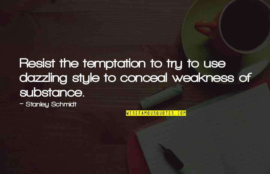 Resist Temptation Quotes By Stanley Schmidt: Resist the temptation to try to use dazzling