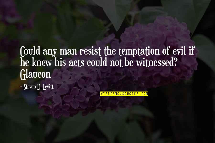 Resist Temptation Quotes By Steven D. Levitt: Could any man resist the temptation of evil