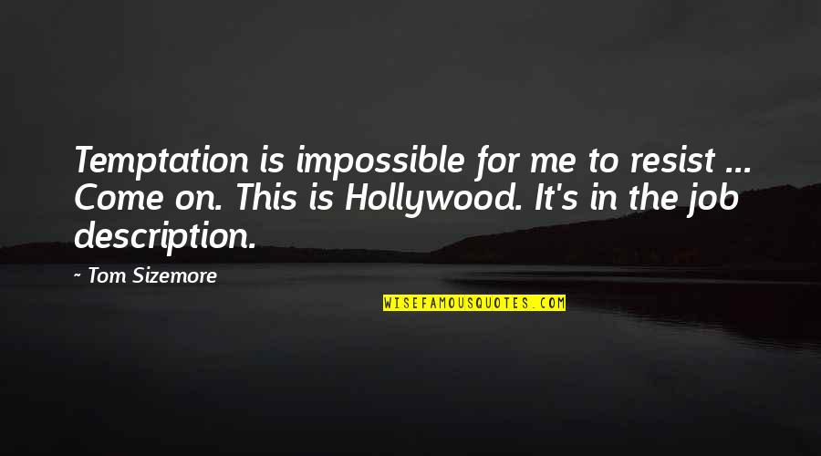 Resist Temptation Quotes By Tom Sizemore: Temptation is impossible for me to resist ...