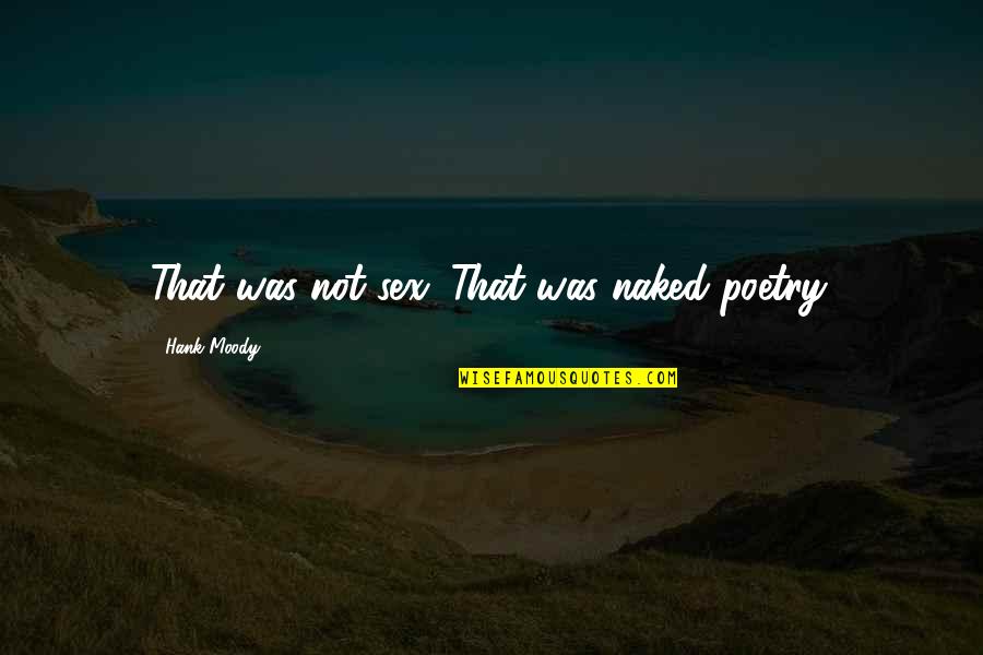 Resistance 2 Daedalus Quotes By Hank Moody: That was not sex. That was naked poetry.