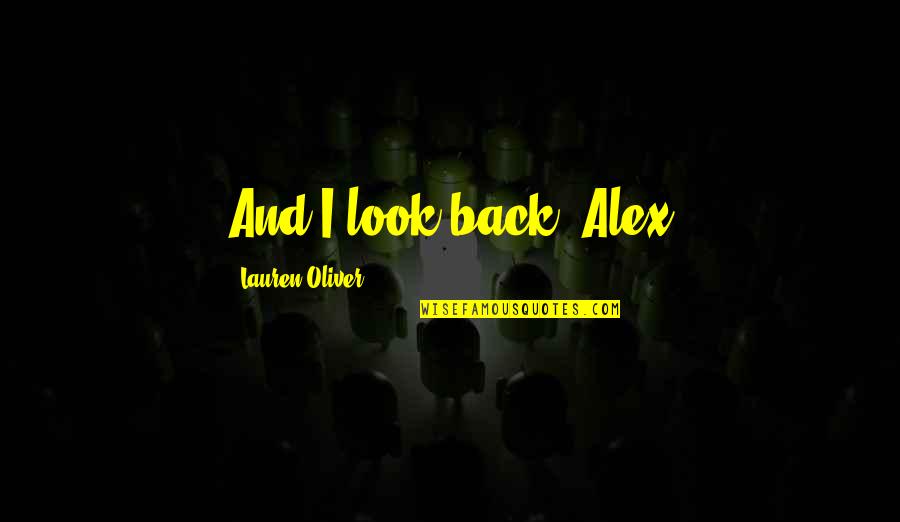 Resistance Bands Quotes By Lauren Oliver: And I look back. Alex Resistance Bands Quotes By Lauren Oliver: And I look back. Alex