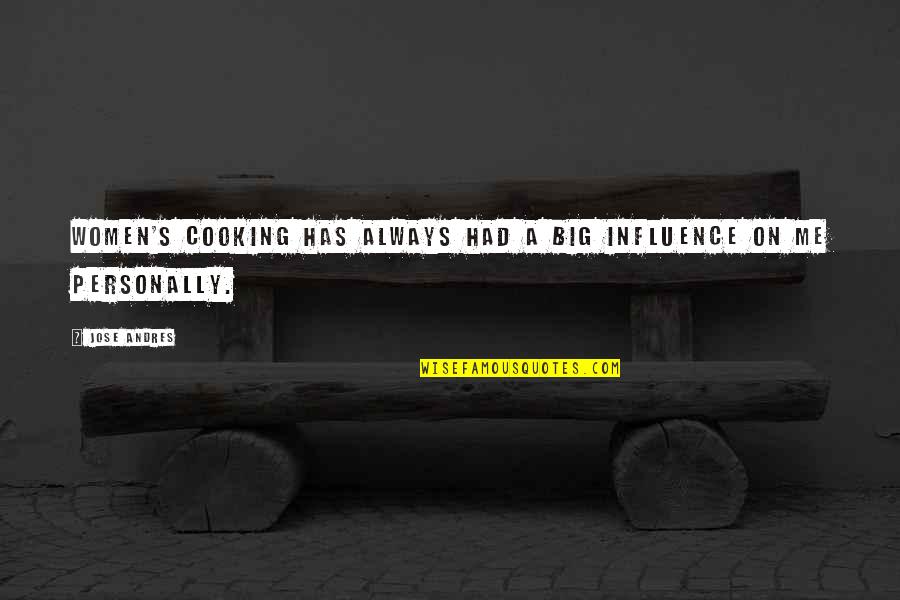 Resistance Is Futile Quotes By Jose Andres: Women's cooking has always had a big influence