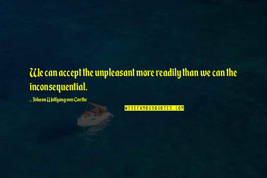 Resistance Movement Quotes By Johann Wolfgang Von Goethe: We can accept the unpleasant more readily than
