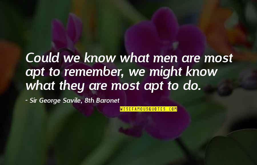 Resistance Movement Quotes By Sir George Savile, 8th Baronet: Could we know what men are most apt