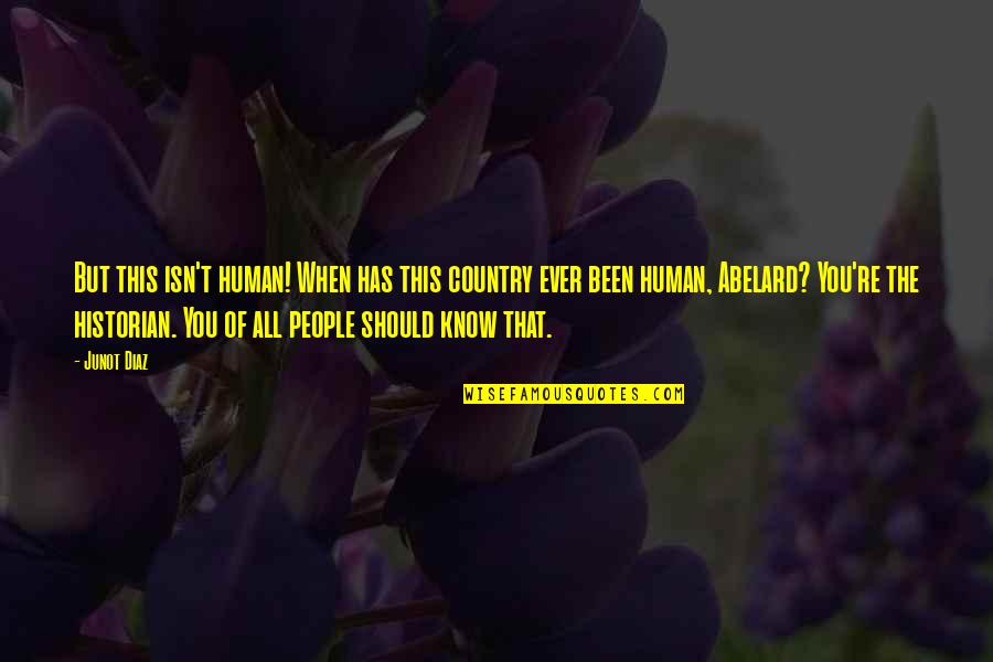 Resistance Movements During The Holocaust Quotes By Junot Diaz: But this isn't human! When has this country Resistance Movements During The Holocaust Quotes By Junot Diaz: But this isn't human! When has this country