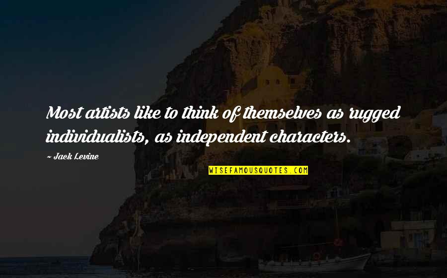 Resistance To Authority Quotes By Jack Levine: Most artists like to think of themselves as Resistance To Authority Quotes By Jack Levine: Most artists like to think of themselves as