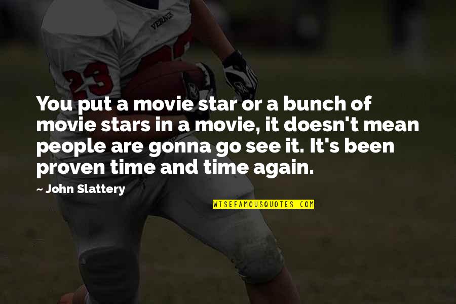 Resistance To Tyranny Quotes By John Slattery: You put a movie star or a bunch Resistance To Tyranny Quotes By John Slattery: You put a movie star or a bunch