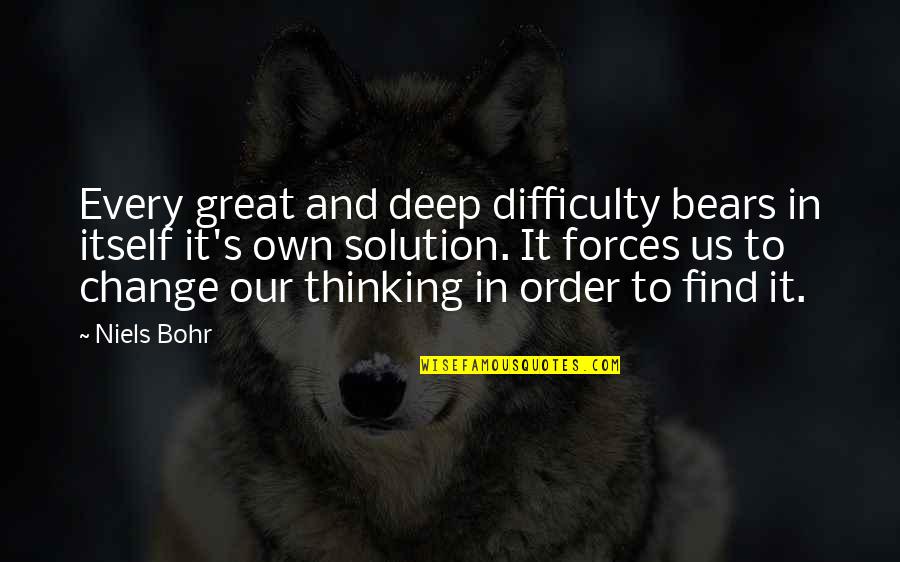 Resistance To Tyranny Quotes By Niels Bohr: Every great and deep difficulty bears in itself Resistance To Tyranny Quotes By Niels Bohr: Every great and deep difficulty bears in itself