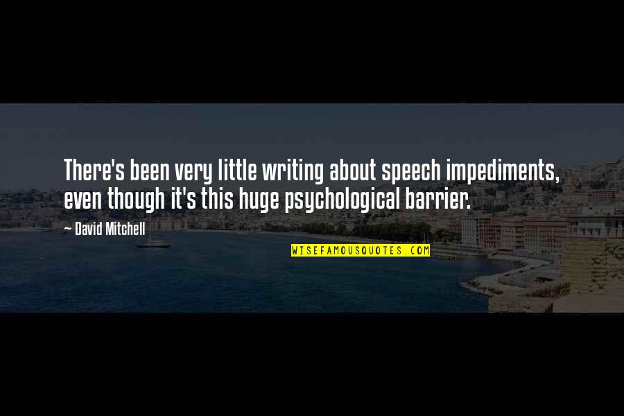 Resistances 5e Quotes By David Mitchell: There's been very little writing about speech impediments, Resistances 5e Quotes By David Mitchell: There's been very little writing about speech impediments,