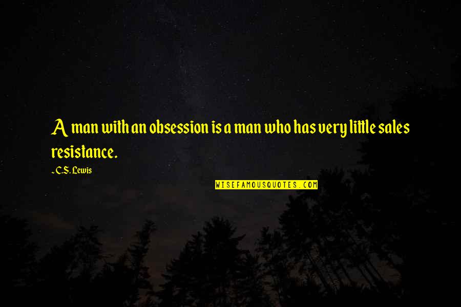 Resistance's Quotes By C.S. Lewis: A man with an obsession is a man
