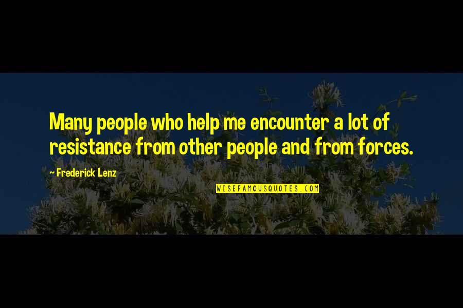 Resistance's Quotes By Frederick Lenz: Many people who help me encounter a lot