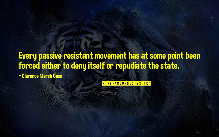 Resistant Quotes By Clarence Marsh Case: Every passive resistant movement has at some point