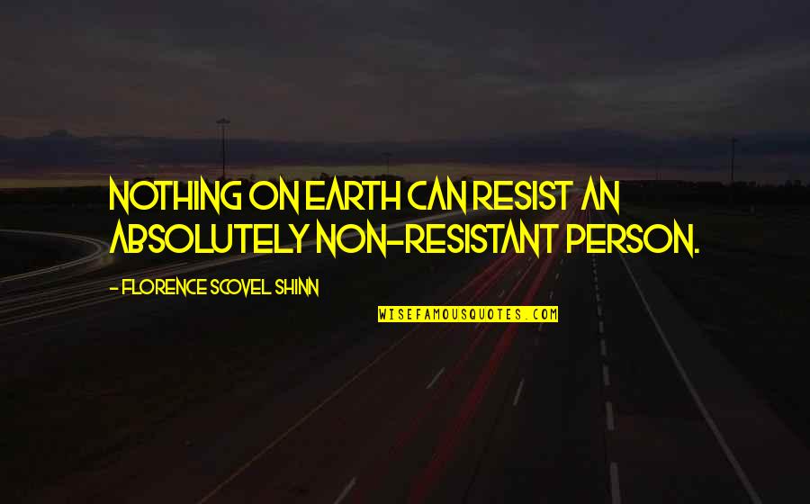 Resistant Quotes By Florence Scovel Shinn: Nothing on earth can resist an absolutely non-resistant