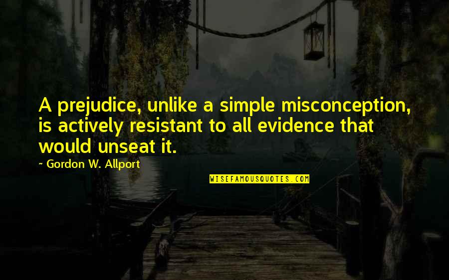 Resistant Quotes By Gordon W. Allport: A prejudice, unlike a simple misconception, is actively