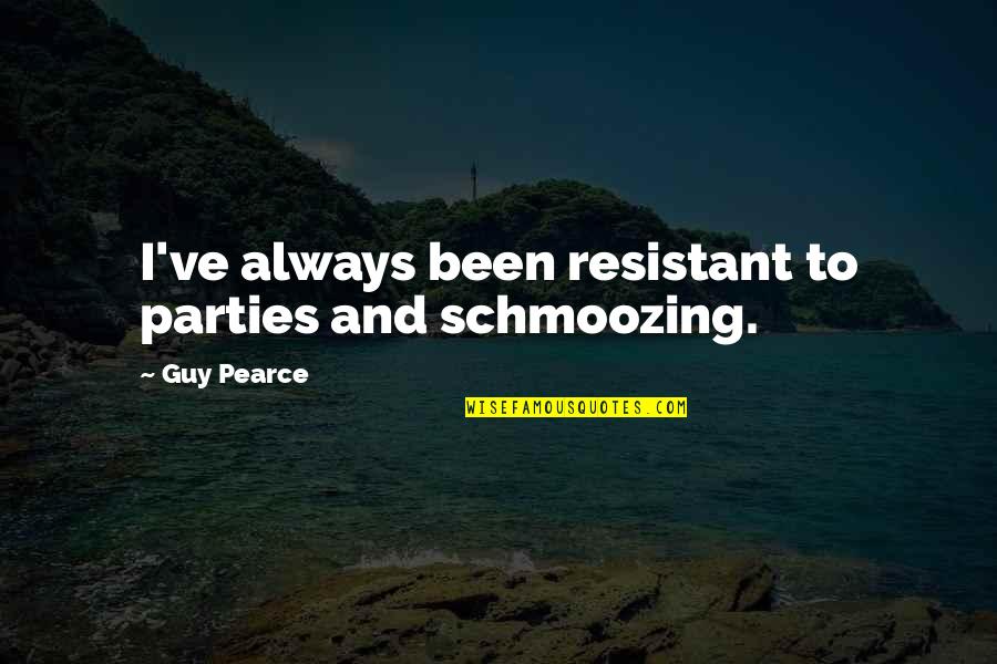 Resistant Quotes By Guy Pearce: I've always been resistant to parties and schmoozing.