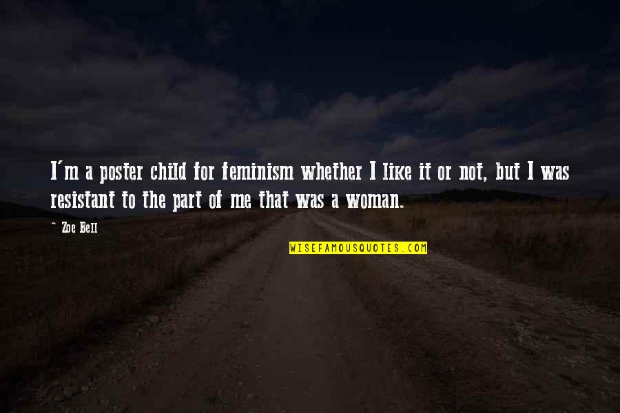 Resistant Quotes By Zoe Bell: I'm a poster child for feminism whether I