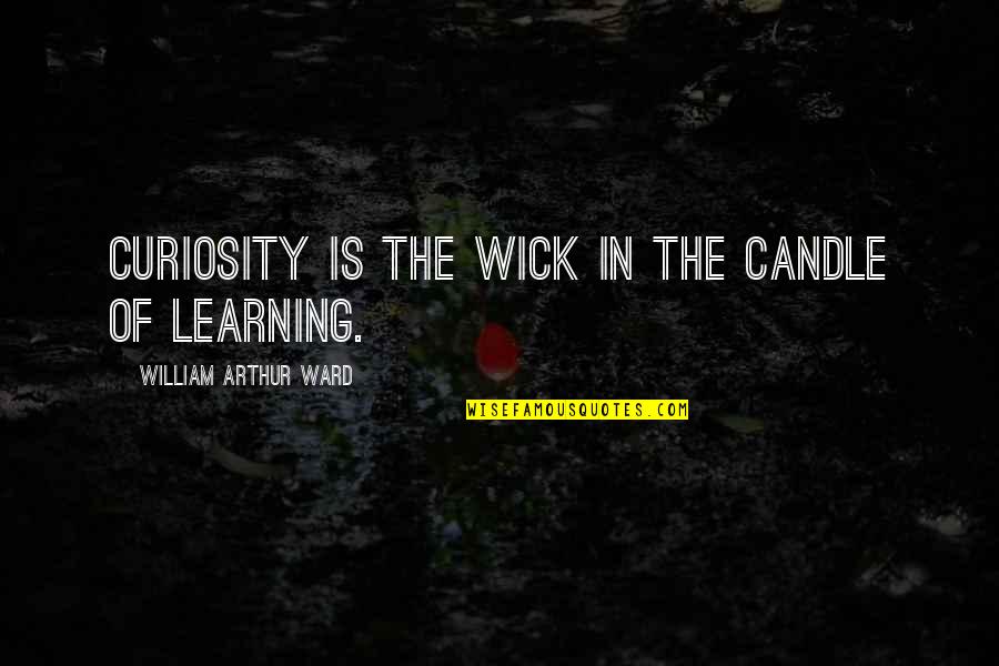 Resisteing Quotes By William Arthur Ward: Curiosity is the wick in the candle of Resisteing Quotes By William Arthur Ward: Curiosity is the wick in the candle of