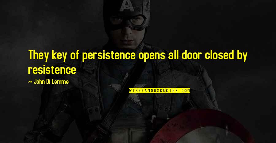 Resistence Quotes By John Di Lemme: They key of persistence opens all door closed