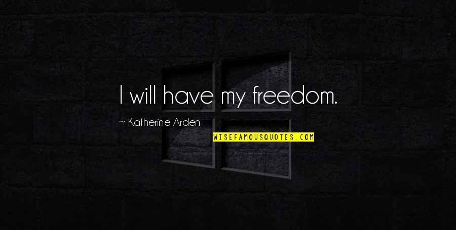 Resistencia Quotes By Katherine Arden: I will have my freedom.