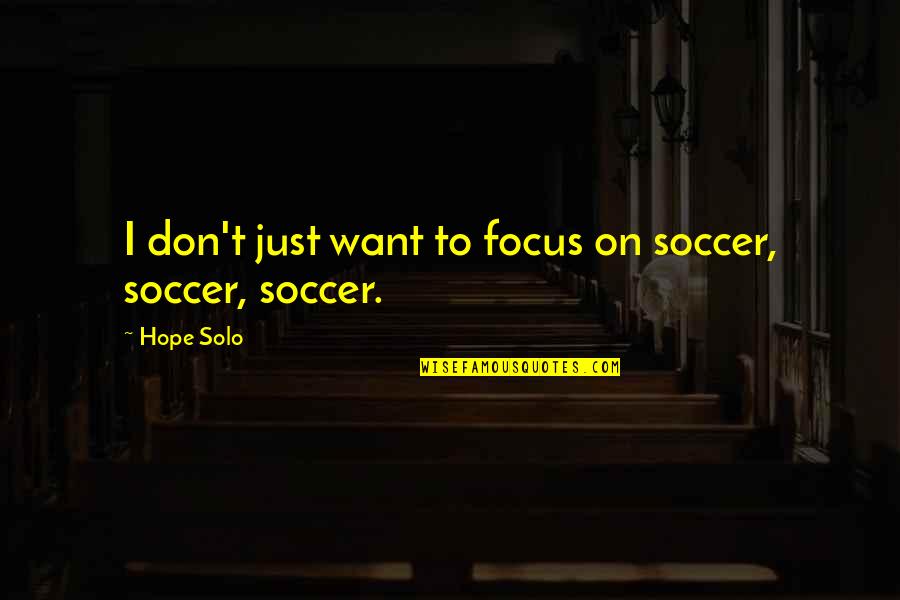 Resistent Quotes By Hope Solo: I don't just want to focus on soccer,
